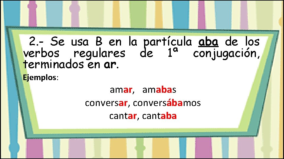 2. - Se usa B en la partícula aba de los verbos regulares de