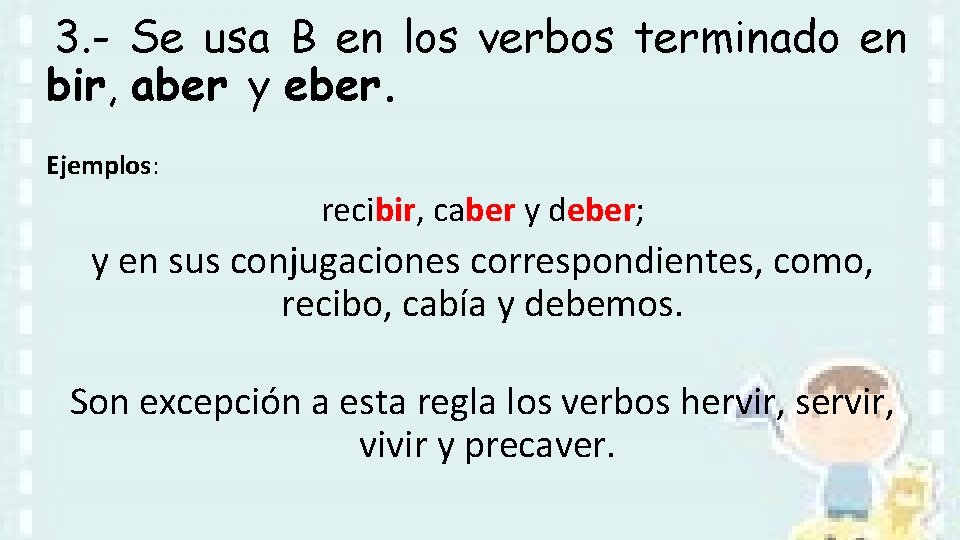  3. - Se usa B en los verbos terminado en bir, aber y