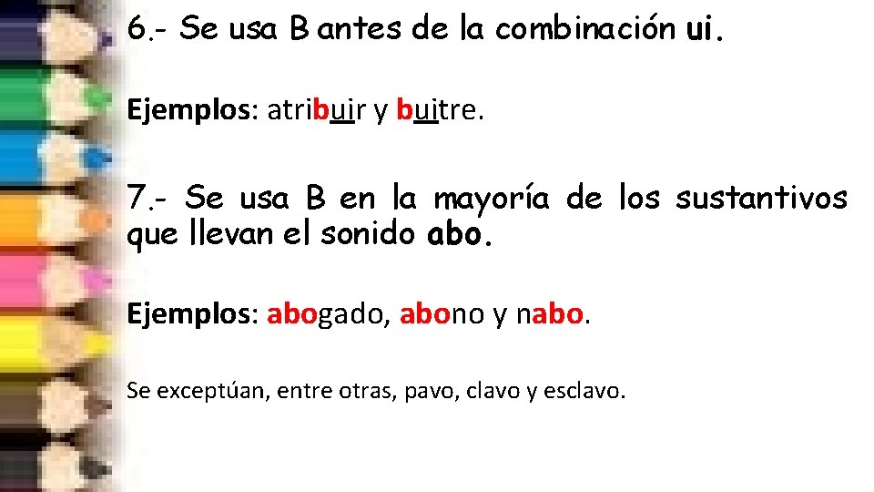 6. - Se usa B antes de la combinación ui. Ejemplos: atribuir y buitre.