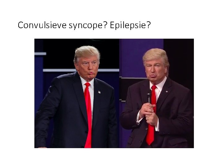 Convulsieve syncope? Epilepsie? 