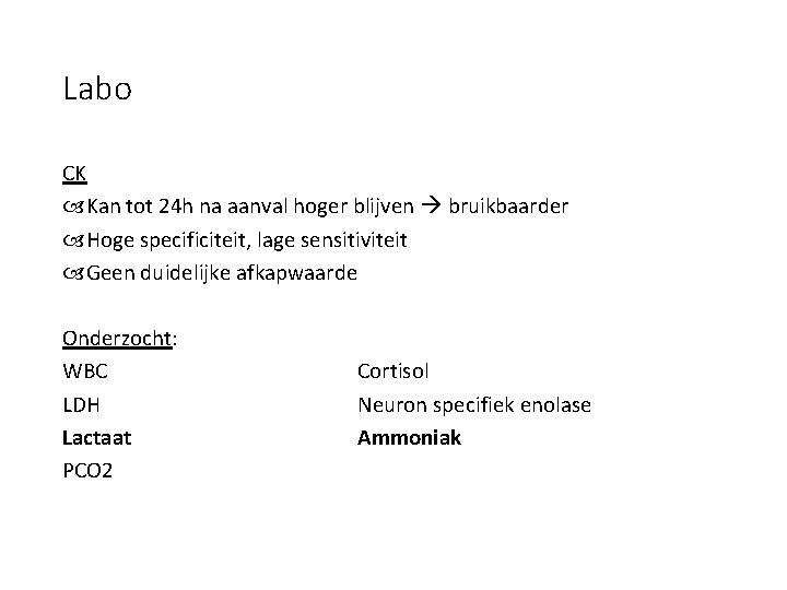 Labo CK Kan tot 24 h na aanval hoger blijven bruikbaarder Hoge specificiteit, lage
