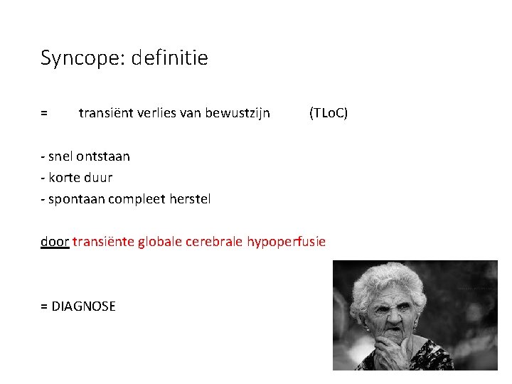 Syncope: definitie = transiënt verlies van bewustzijn (TLo. C) - snel ontstaan - korte