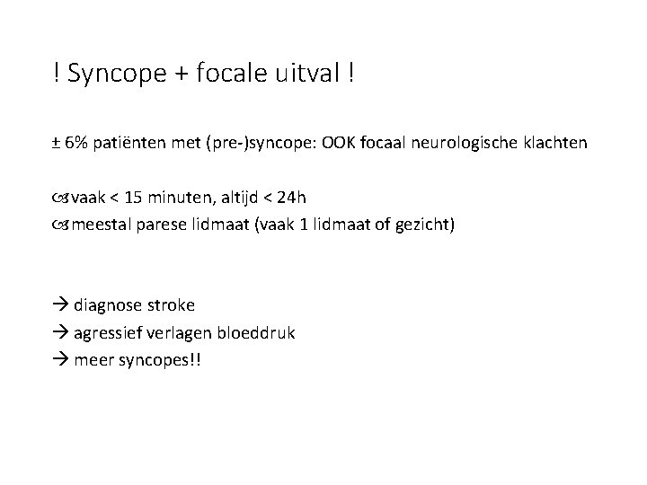 ! Syncope + focale uitval ! ± 6% patiënten met (pre-)syncope: OOK focaal neurologische