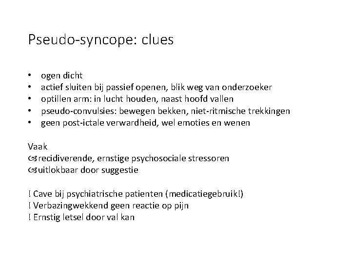 Pseudo-syncope: clues • • • ogen dicht actief sluiten bij passief openen, blik weg