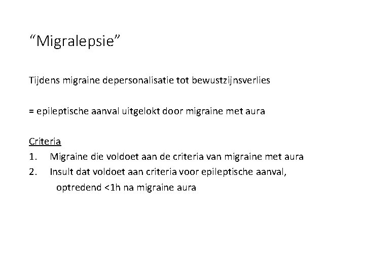 “Migralepsie” Tijdens migraine depersonalisatie tot bewustzijnsverlies = epileptische aanval uitgelokt door migraine met aura