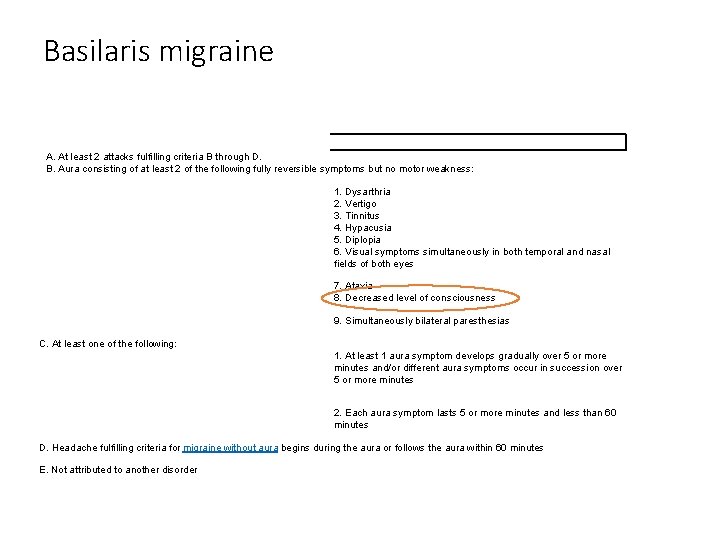 Basilaris migraine A. At least 2 attacks fulfilling criteria B through D. B. Aura