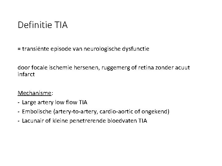 Definitie TIA = transiënte episode van neurologische dysfunctie door focale ischemie hersenen, ruggemerg of