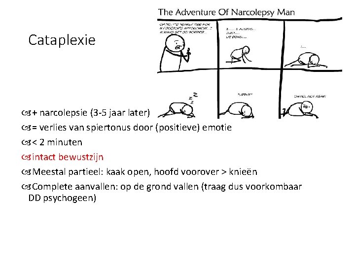 Cataplexie + narcolepsie (3 -5 jaar later) = verlies van spiertonus door (positieve) emotie