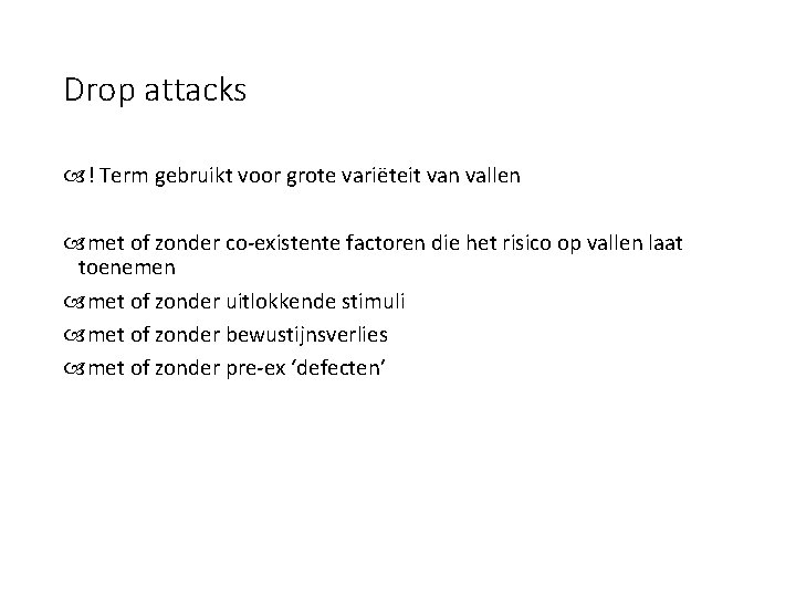 Drop attacks ! Term gebruikt voor grote variëteit van vallen met of zonder co-existente
