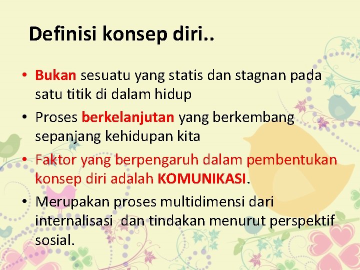 Definisi konsep diri. . • Bukan sesuatu yang statis dan stagnan pada satu titik