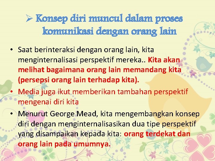 Ø Konsep diri muncul dalam proses komunikasi dengan orang lain • Saat berinteraksi dengan