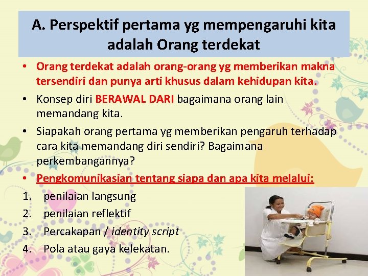 A. Perspektif pertama yg mempengaruhi kita adalah Orang terdekat • Orang terdekat adalah orang-orang