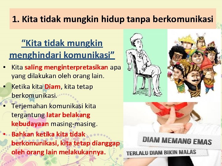 1. Kita tidak mungkin hidup tanpa berkomunikasi “Kita tidak mungkin menghindari komunikasi” • Kita