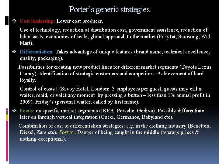 Porter’s generic strategies v Cost leadership: Lower cost producer. Use of technology, reduction of