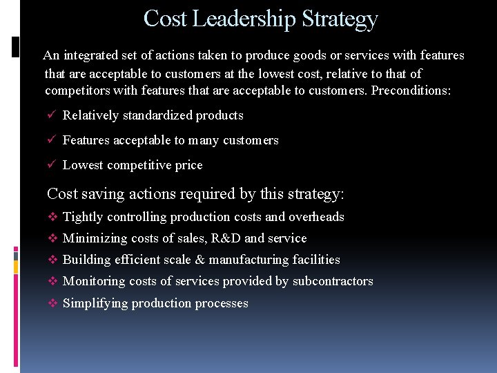 Cost Leadership Strategy An integrated set of actions taken to produce goods or services