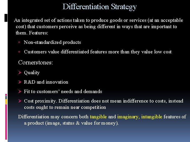 Differentiation Strategy An integrated set of actions taken to produce goods or services (at
