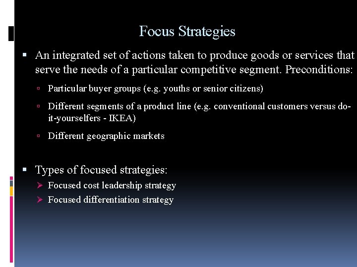 Focus Strategies An integrated set of actions taken to produce goods or services that