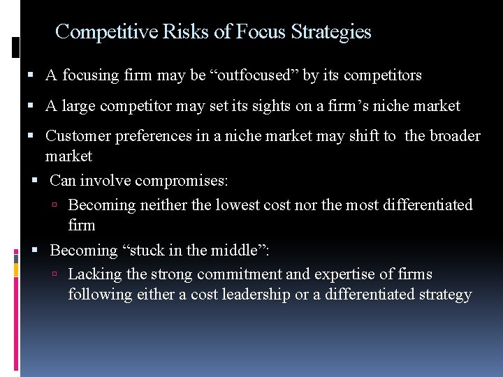 Competitive Risks of Focus Strategies A focusing firm may be “outfocused” by its competitors