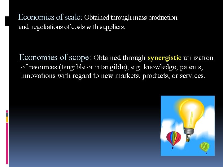 Economies of scale: Obtained through mass production and negotiations of costs with suppliers. Economies