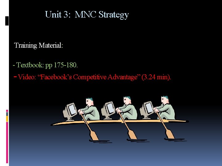 Unit 3: MNC Strategy Training Material: - Textbook: pp 175 -180. -Video: “Facebook’s Competitive