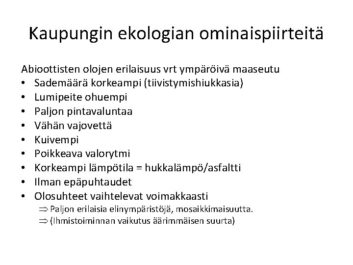 Kaupungin ekologian ominaispiirteitä Abioottisten olojen erilaisuus vrt ympäröivä maaseutu • Sademäärä korkeampi (tiivistymishiukkasia) •
