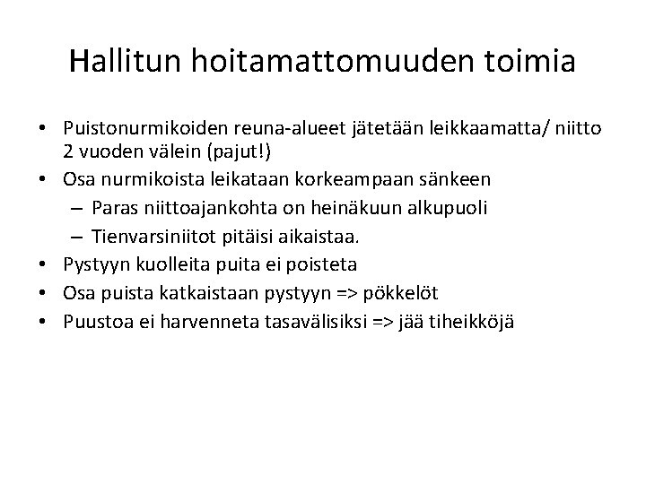 Hallitun hoitamattomuuden toimia • Puistonurmikoiden reuna-alueet jätetään leikkaamatta/ niitto 2 vuoden välein (pajut!) •