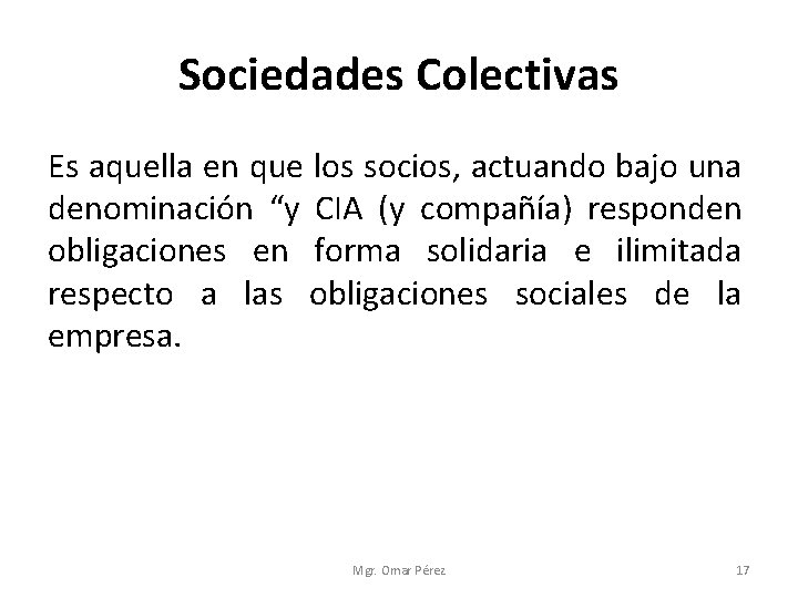 Sociedades Colectivas Es aquella en que los socios, actuando bajo una denominación “y CIA