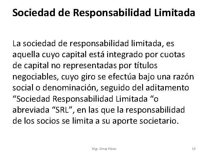 Sociedad de Responsabilidad Limitada La sociedad de responsabilidad limitada, es aquella cuyo capital está