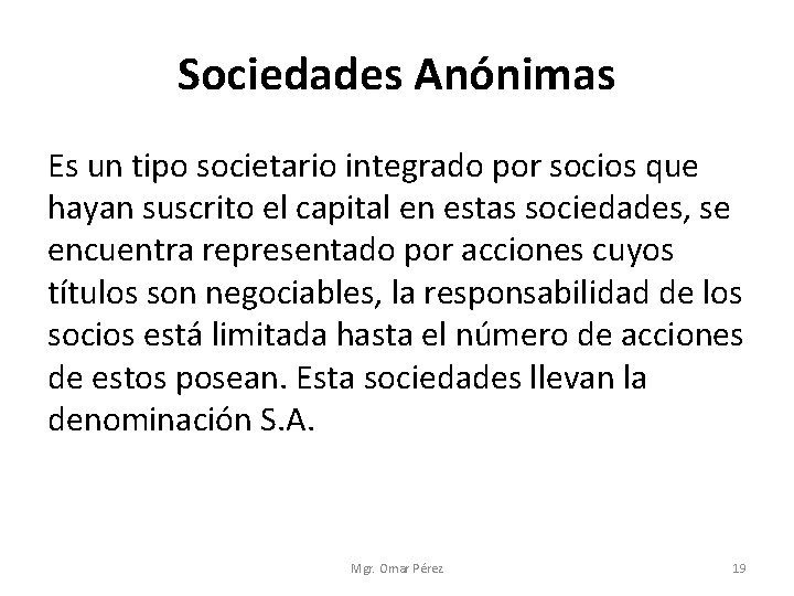 Sociedades Anónimas Es un tipo societario integrado por socios que hayan suscrito el capital