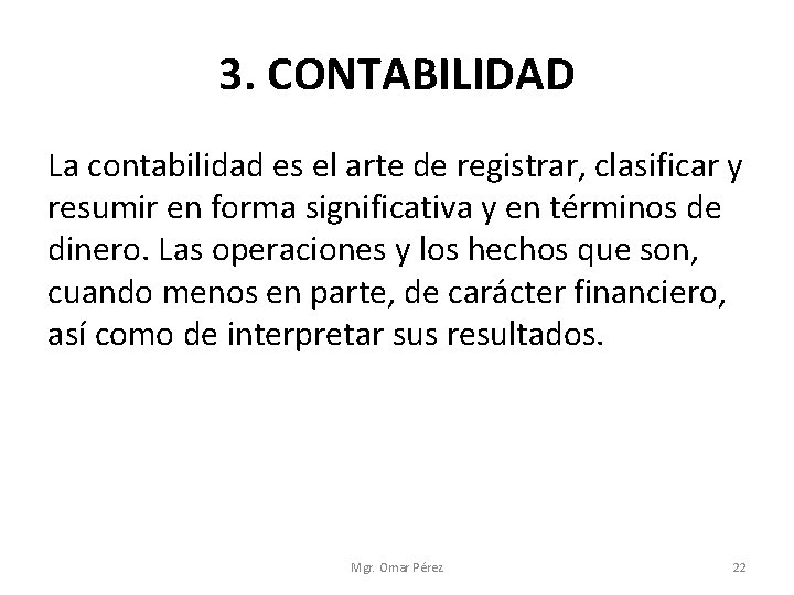 3. CONTABILIDAD La contabilidad es el arte de registrar, clasificar y resumir en forma