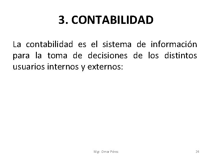 3. CONTABILIDAD La contabilidad es el sistema de información para la toma de decisiones