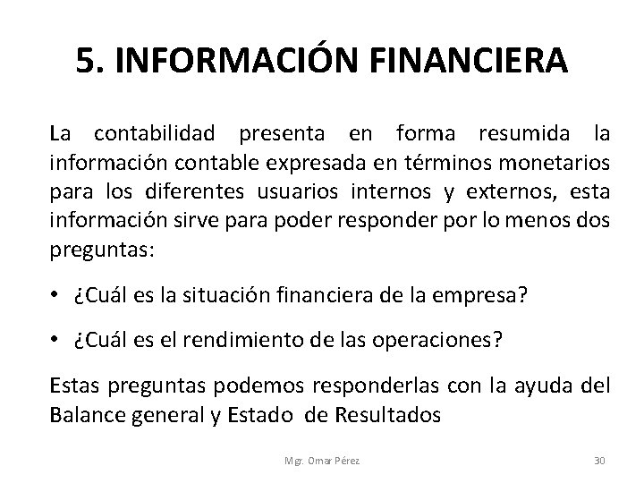 5. INFORMACIÓN FINANCIERA La contabilidad presenta en forma resumida la información contable expresada en