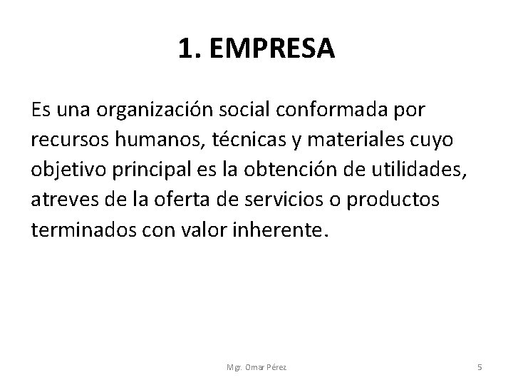 1. EMPRESA Es una organización social conformada por recursos humanos, técnicas y materiales cuyo