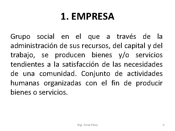 1. EMPRESA Grupo social en el que a través de la administración de sus