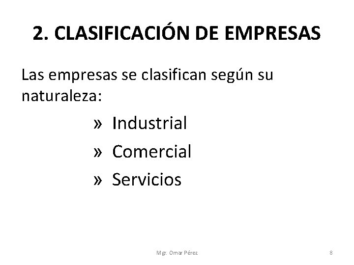 2. CLASIFICACIÓN DE EMPRESAS Las empresas se clasifican según su naturaleza: » Industrial »