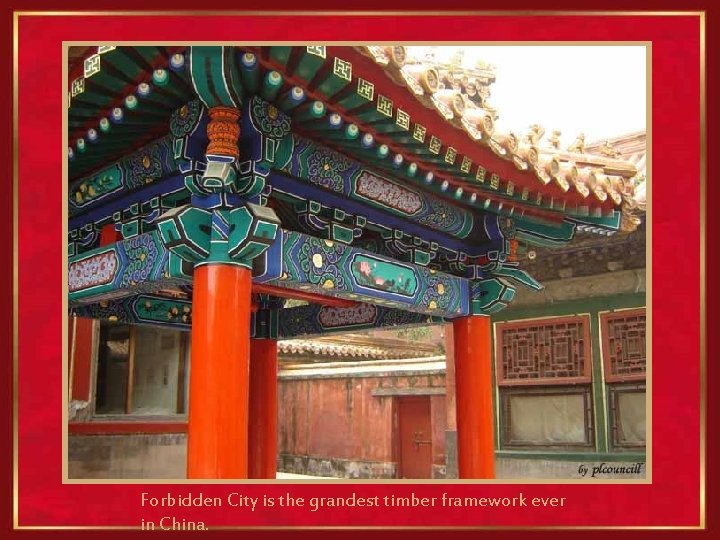 Forbidden City is the grandest timber framework ever in China. 