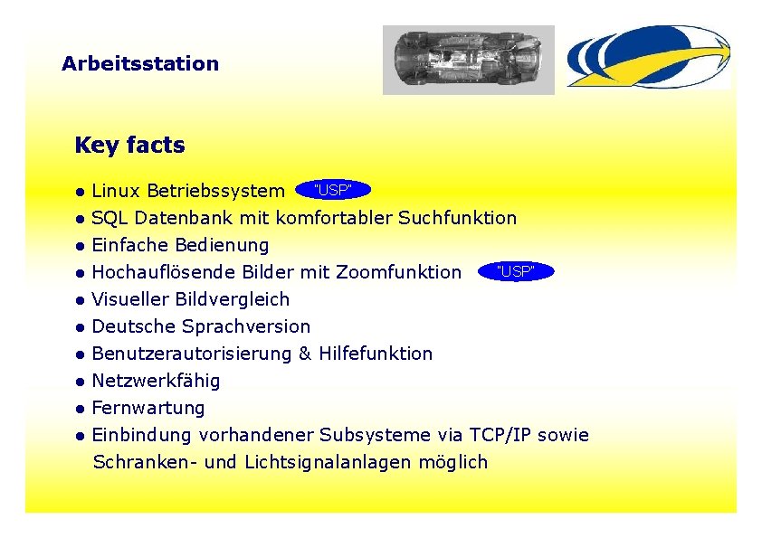 Arbeitsstation Key facts ● ● ● ● ● ”USP“ Linux Betriebssystem SQL Datenbank mit Arbeitsstation Key facts ● ● ● ● ● ”USP“ Linux Betriebssystem SQL Datenbank mit