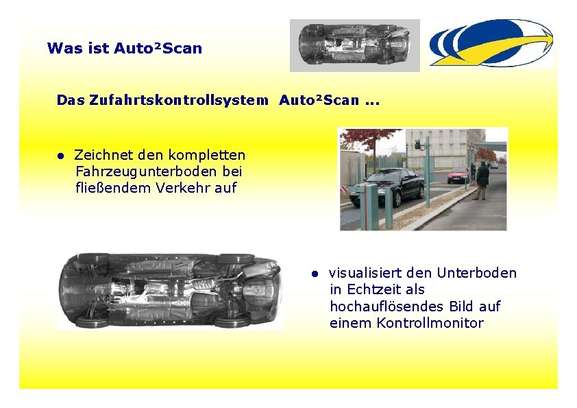Was ist Auto²Scan Das Zufahrtskontrollsystem Auto²Scan. . . ● Zeichnet den kompletten Fahrzeugunterboden bei Was ist Auto²Scan Das Zufahrtskontrollsystem Auto²Scan. . . ● Zeichnet den kompletten Fahrzeugunterboden bei