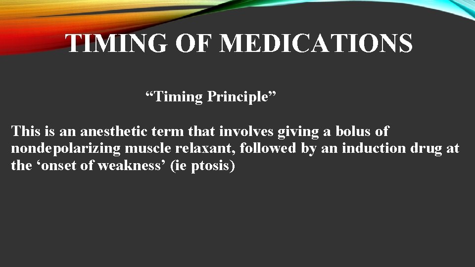 TIMING OF MEDICATIONS “Timing Principle” This is an anesthetic term that involves giving a