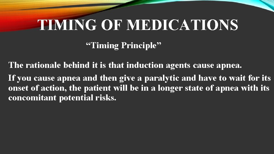 TIMING OF MEDICATIONS “Timing Principle” The rationale behind it is that induction agents cause
