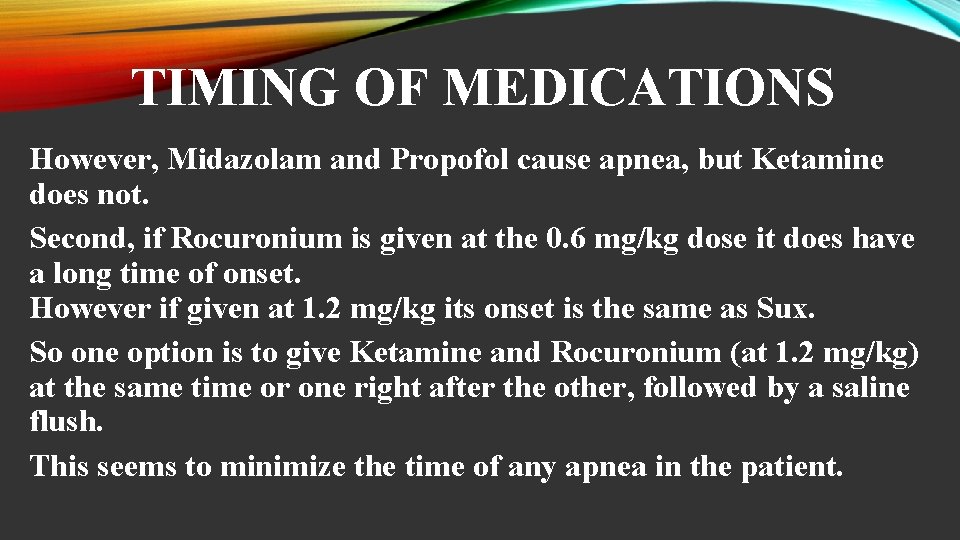 TIMING OF MEDICATIONS However, Midazolam and Propofol cause apnea, but Ketamine does not. Second,