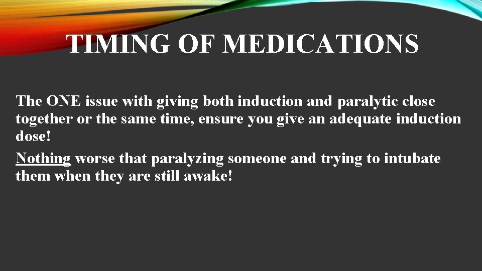 TIMING OF MEDICATIONS The ONE issue with giving both induction and paralytic close together