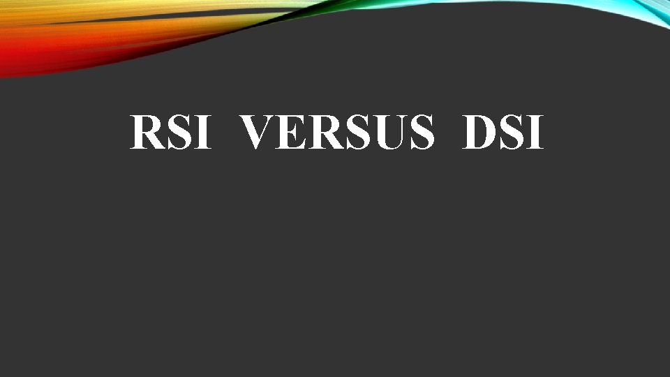 RSI VERSUS DSI 