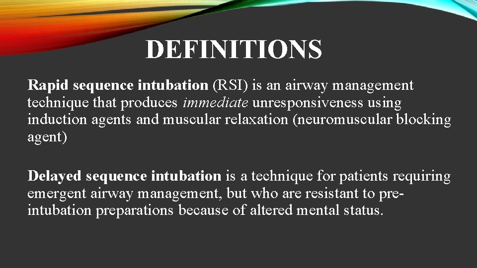 DEFINITIONS Rapid sequence intubation (RSI) is an airway management technique that produces immediate unresponsiveness