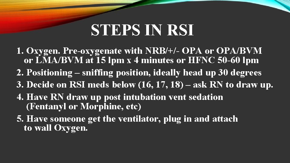 STEPS IN RSI 1. Oxygen. Pre-oxygenate with NRB/+/- OPA or OPA/BVM or LMA/BVM at