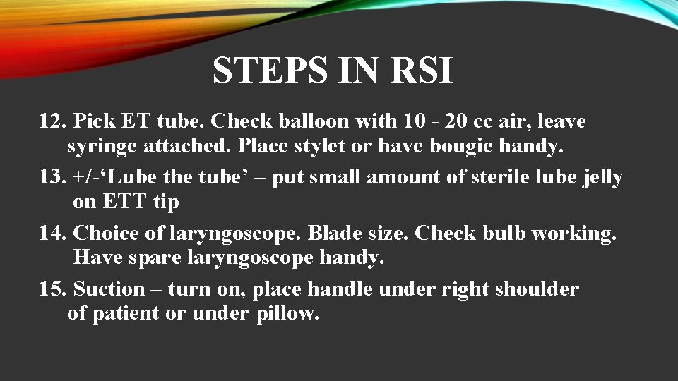 STEPS IN RSI 12. Pick ET tube. Check balloon with 10 - 20 cc