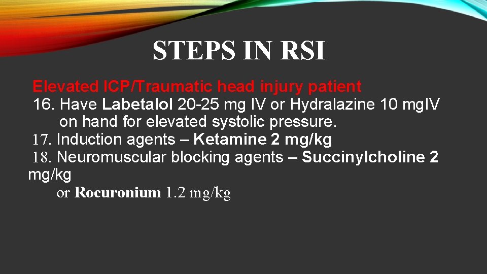 STEPS IN RSI Elevated ICP/Traumatic head injury patient 16. Have Labetalol 20 -25 mg