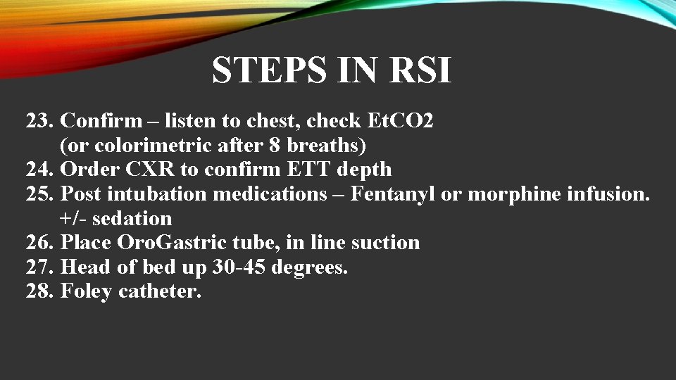 STEPS IN RSI 23. Confirm – listen to chest, check Et. CO 2 (or