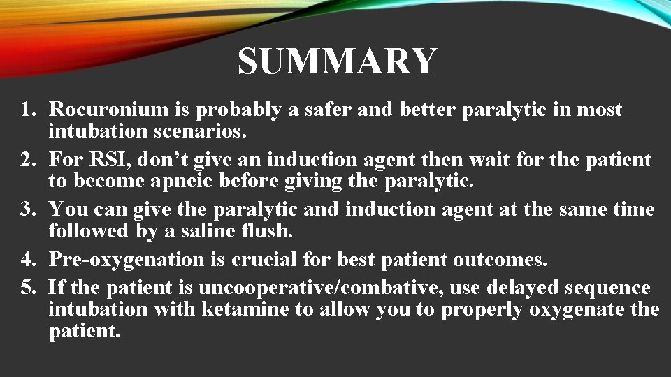 SUMMARY 1. Rocuronium is probably a safer and better paralytic in most intubation scenarios.