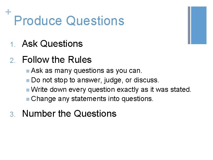 + Produce Questions 1. Ask Questions 2. Follow the Rules n Ask as many